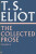 The Collected Prose of T.S. Eliot Volume 3 - T. S. Eliot