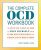 The Complete Ocd Workbook : A Step-By-Step Guide to Free Yourself from Intrusive Thoughts and Compulsive Behaviors - Granet Scott