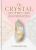 The Crystal Apothecary: 75 crystal remedies for physical, emotional and spiritual healing - Gemma Petherbridge