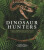 The Dinosaur Hunters - American Museum of National History,Lowell Dingus