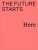 The Future Starts Here - Rory Hyde,Mariana Pestana,Kieran Long
