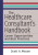 The Healthcare Consultant's Handbook: Career Opportunities and Best Practices - 