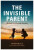 THE INVISIBLE PARENT - Anonymous