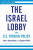 The Israel Lobby and U.S. Foreign Policy - John J. Mearsheimer,Stephen M. Walt