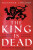 The King is Dead - Suzannah Lipscomb,Wolf & Dagger Ltd