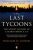 The Last Tycoons - William D. Cohan
