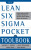 The Lean Six Sigma Pocket Toolbook: A Quick Reference Guide to Nearly 100 Tools for Improving Quality and Speed - Mark Price,David Rowlands,Michael George,John Maxey