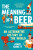 The Meaning of Beer - Jonny Garrett