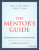 The Mentor's Guide - Lisa Z. Fain,Lois J.  Zachary