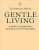 The Monocle Book of Gentle Living : A guide to slowing down, enjoying more and being happy - Tyler Brûlé,Andrew Tuck,Joe Pickard,Josh Fehnert