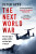 The Next World War: The new age of global conflict and the fight to stop it - Peter Apps