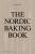 The Nordic Baking Book - Magnus Nilsson