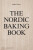 The Nordic Baking Book - Magnus Nilsson