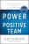 The Power of a Positive Team â€“ Proven Principles and Practices that Make Great Teams Great - Jon Gordon