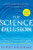 The Science Delusion: Freeing the Spirit of Enquiry - Rupert Sheldrake