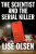 The Scientist and the Serial Killer - Lise Olsen