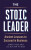 The Stoic Leader - John Sellars,Justin Stead