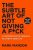 The Subtle Art of Not Giving a F*ck: A Counterintuitive Approach to Living a Good Life - Mark Mason