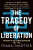 The Tragedy of Liberation - Frank Dikotter