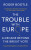 The Trouble With Europe - Roger Bootle