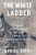 The White Ladder â€“ Triumph and Tragedy at the Dawn of Mountaineering - Daniel Light