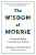 The Wisdom of Morrie - Morrie Schwartz
