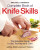 The Zwilling J. A. Henckels Complete Book of Knife Skills - James P. DeWan,Jeffrey Elliot