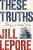 These Truths - Lepore Jill