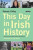This Day in Irish History - Padraic Coffey