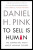 To Sell Is Human - Daniel H. Pink