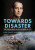 Towards Disaster - HRH Prince Andrew of Greece