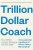 Trillion Dollar Coach : The Leadership Handbook of Silicon Valley´s Bill Campbell - Anonymous
