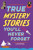 True Stories You'll Never Forget: True Mystery Stories - Clive Gifford