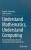 Understand Mathematics, Understand Computing - Arnold L. Rosenberg,Denis Trystram