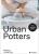 Urban Potters: Makers in the City - Katie Treggiden,Ruth Ruyffelaere,Micha Pycke