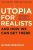 Utopia for Realists : And How We Can Get There - Rutger Bregman