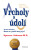 Vrcholy a údolí - Jak zúročit dobré i zlé časy v práci a v životě - Spencer Johnson