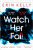 Watch Her Fall - Erin Kelly