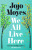 We All Live Here - Jojo Moyes