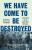 We Have Come to Be Destroyed - Laura Tisdall