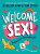 Welcome to Sex - Yumi Stynes,Dr Melissa Kang