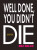 Well Done, You Didn't Die - Max Wallis