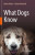 What Dogs Know - Juliane Brauer,Juliane Kaminski