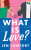 What Is Love? - Jen Comfort