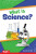 What Is Science? - Dona Herweck Rice