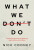What We Don't Do - Nick Cooney