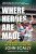 Where Heroes Are Made - John Scally