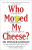 Who Moved My Cheese - Dr Spencer Johnson