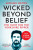 Wicked Beyond Belief - Michael Bilton