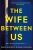 Wife Between Us - Greer Hendricks,Sarah Pekkanen